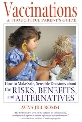 Bach - BOOK-0328 - Vaccinations: A Thoughtful Parents Guide: How To Make Safe, Sensible Decisions About The Risks, Benefits, And Alternatives By Aviva Jill Romm